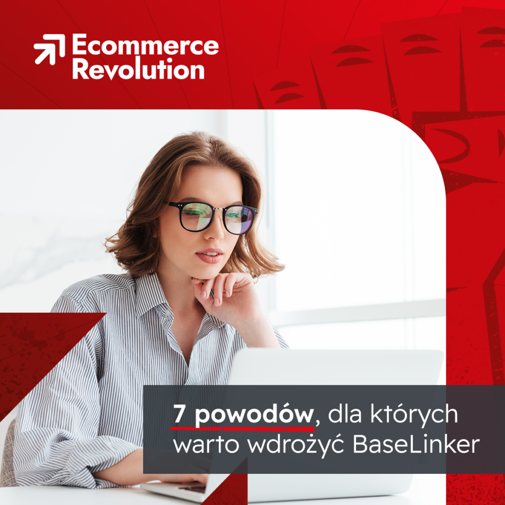 7 powodów, dla których powinieneś wdrożyć BaseLinker w Twoim biznesie e-commerce!