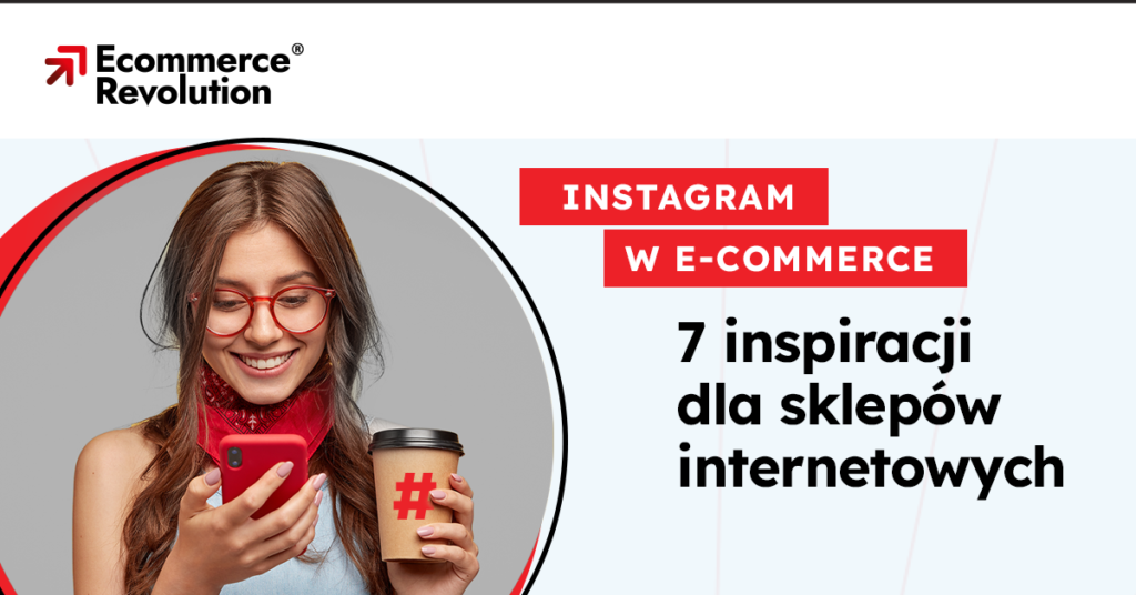 Instagram w e-commerce – 7 inspiracji dla sklepów internetowych
