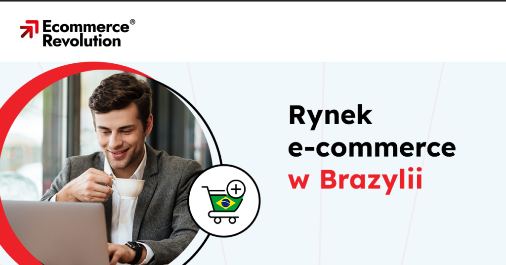 Rynek e-commerce w Brazylii – najważniejsze informacje